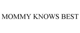 MOMMY KNOWS BEST trademark