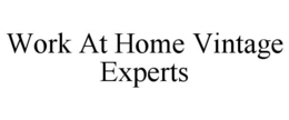 WORK AT HOME VINTAGE EXPERTS trademark