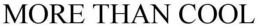 MORE THAN COOL trademark