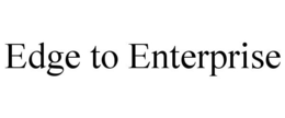 EDGE TO ENTERPRISE trademark