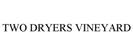 TWO DRYERS VINEYARD trademark
