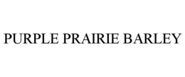 PURPLE PRAIRIE BARLEY trademark