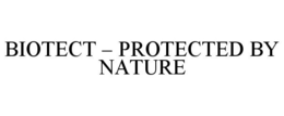 BIOTECT - PROTECTED BY NATURE trademark