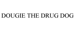 DOUGIE THE DRUG DOG trademark