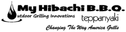 MY HIBACHI BARBEQUE OUTDOOR GRILLING INNOVATIONS TEPPANYAKI CHANGING THE WAY AMERICA GRILLS trademark