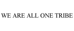 WE ARE ALL ONE TRIBE trademark