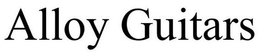 ALLOY GUITARS trademark