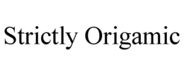 STRICTLY ORIGAMIC trademark