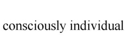 CONSCIOUSLY INDIVIDUAL trademark