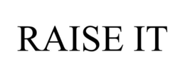 RAISE IT trademark