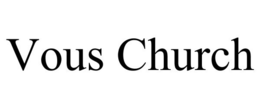 VOUS CHURCH trademark