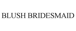BLUSH BRIDESMAID trademark