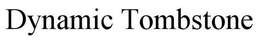 DYNAMIC TOMBSTONE trademark