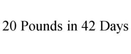 20 POUNDS IN 42 DAYS trademark