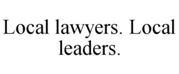 LOCAL LAWYERS. LOCAL LEADERS. trademark