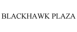 BLACKHAWK PLAZA trademark