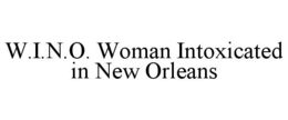 W.I.N.O. WOMAN INTOXICATED IN NEW ORLEANS trademark