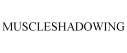 MUSCLESHADOWING trademark