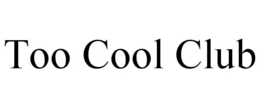 TOO COOL CLUB trademark