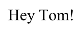 HEY TOM! trademark