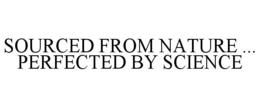 SOURCED FROM NATURE ... PERFECTED BY SCIENCE trademark