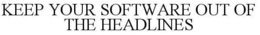 KEEP YOUR SOFTWARE OUT OF THE HEADLINES trademark