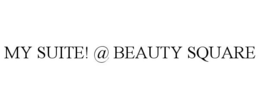 MY SUITE! @ BEAUTY SQUARE trademark