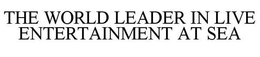 THE WORLD LEADER IN LIVE ENTERTAINMENT AT SEA trademark