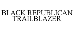 BLACK REPUBLICAN TRAILBLAZER trademark