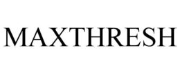 MAXTHRESH trademark