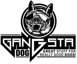 GANGSTA DOG GREAT STUFF FOR REALLY GOOD DOGS! trademark