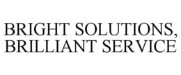 BRIGHT SOLUTIONS, BRILLIANT SERVICE trademark