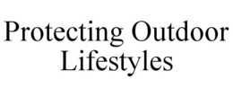 PROTECTING OUTDOOR LIFESTYLES trademark