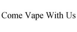 COME VAPE WITH US trademark