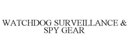 WATCHDOG SURVEILLANCE & SPY GEAR trademark