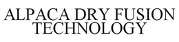 ALPACA DRY FUSION TECHNOLOGY trademark