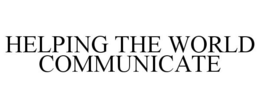 HELPING THE WORLD COMMUNICATE trademark