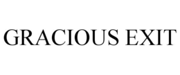 GRACIOUS EXIT trademark