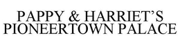 PAPPY & HARRIET'S PIONEERTOWN PALACE trademark