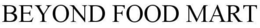 BEYOND FOOD MART trademark