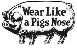 "WEAR LIKE A PIGS NOSE" trademark