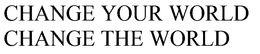 CHANGE YOUR WORLD CHANGE THE WORLD trademark