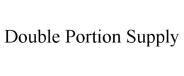 DOUBLE PORTION SUPPLY trademark