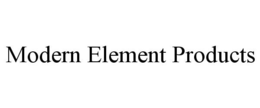 MODERN ELEMENT PRODUCTS trademark