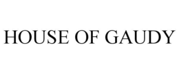 HOUSE OF GAUDY trademark