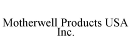MOTHERWELL PRODUCTS USA INC. trademark