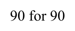 90 FOR 90 trademark