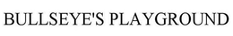 BULLSEYE'S PLAYGROUND trademark