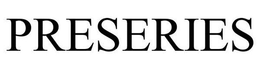 PRESERIES trademark