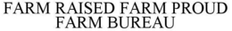 FARM RAISED FARM PROUD FARM BUREAU trademark